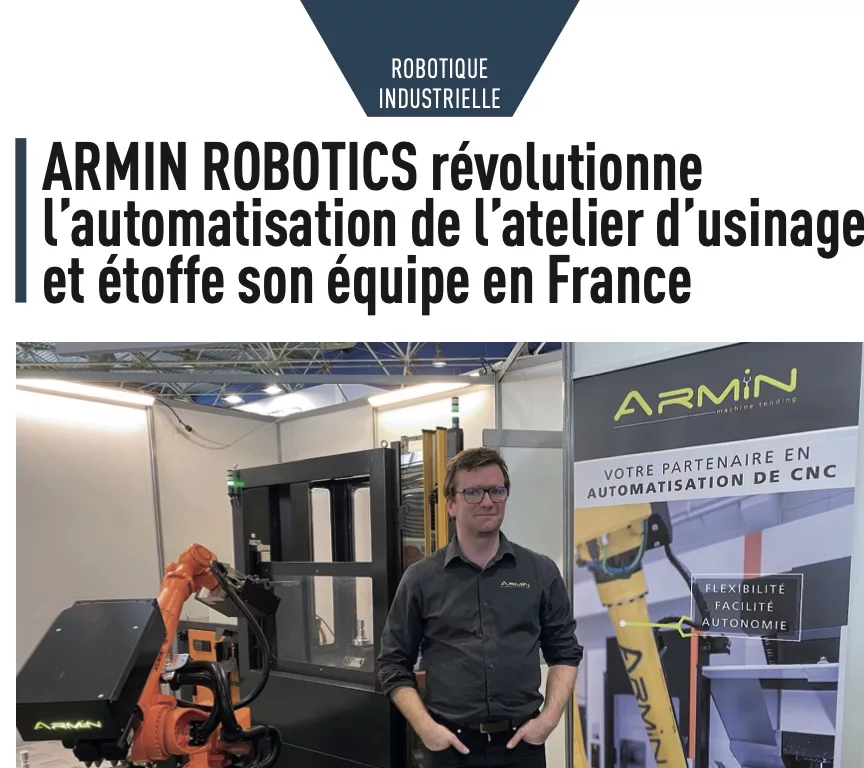 ARMIN ROBOTICS révolutionne l’automatisation de l’atelier d’usinage et étoffe son équipe en France - Le Décolletage 07/23